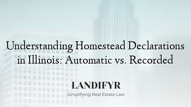 Understanding Homestead Declarations in Illinois: Automatic vs. Recorded
