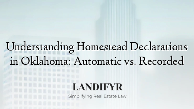 Understanding Homestead Declarations in Oklahoma: Automatic vs. Recorded