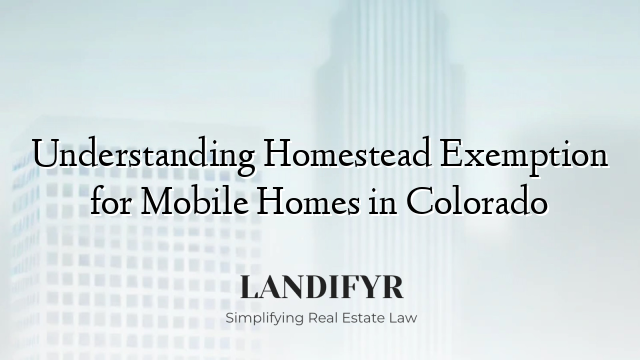 Understanding Homestead Exemption for Mobile Homes in Colorado