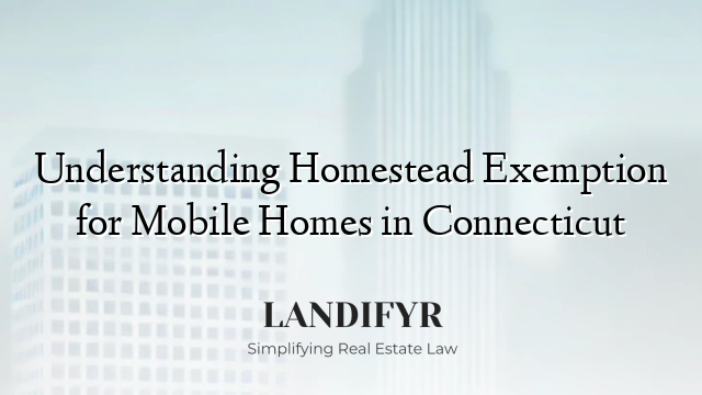 Understanding Homestead Exemption for Mobile Homes in Connecticut