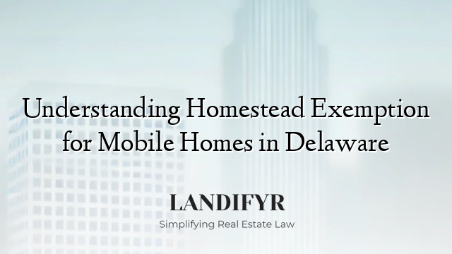 Understanding Homestead Exemption for Mobile Homes in Delaware