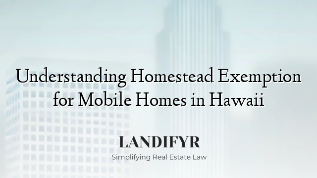Understanding Homestead Exemption for Mobile Homes in Hawaii
