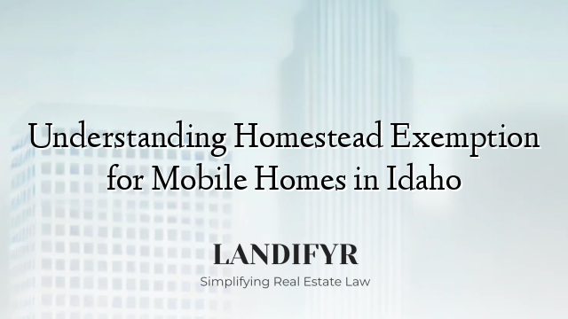 Understanding Homestead Exemption for Mobile Homes in Idaho
