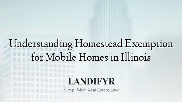 Understanding Homestead Exemption for Mobile Homes in Illinois