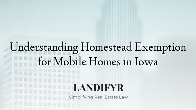 Understanding Homestead Exemption for Mobile Homes in Iowa