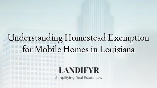 Understanding Homestead Exemption for Mobile Homes in Louisiana