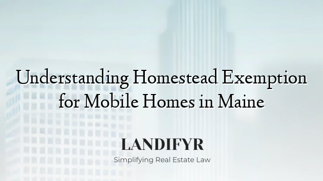 Understanding Homestead Exemption for Mobile Homes in Maine