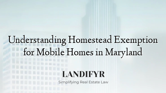 Understanding Homestead Exemption for Mobile Homes in Maryland