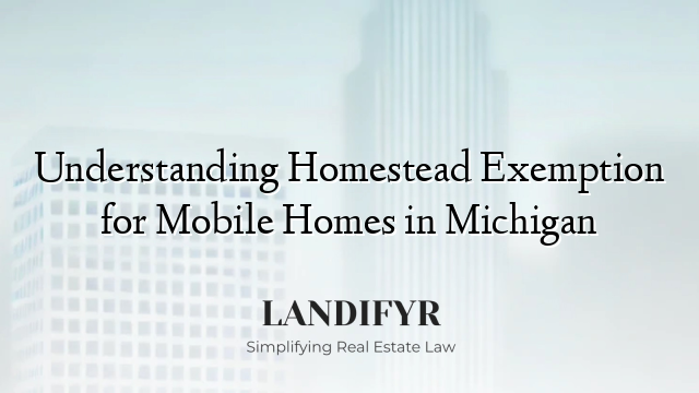 Understanding Homestead Exemption for Mobile Homes in Michigan