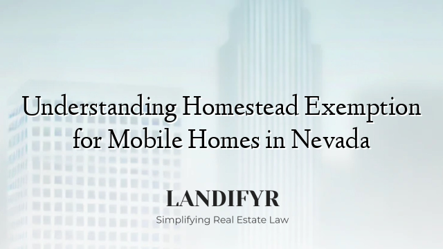 Understanding Homestead Exemption for Mobile Homes in Nevada
