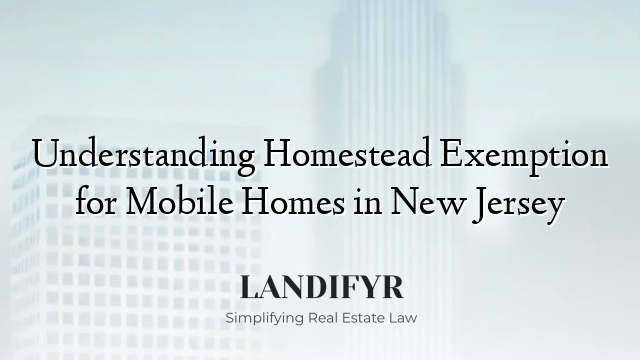 Understanding Homestead Exemption for Mobile Homes in New Jersey