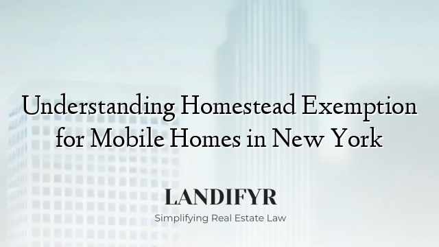 Understanding Homestead Exemption for Mobile Homes in New York