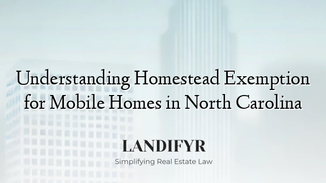 Understanding Homestead Exemption for Mobile Homes in North Carolina