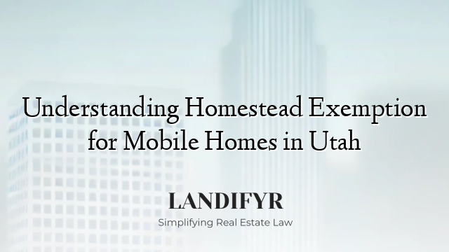 Understanding Homestead Exemption for Mobile Homes in Utah
