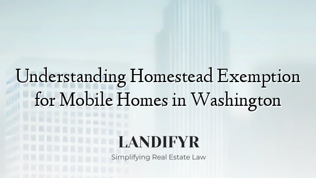 Understanding Homestead Exemption for Mobile Homes in Washington