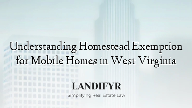 Understanding Homestead Exemption for Mobile Homes in West Virginia