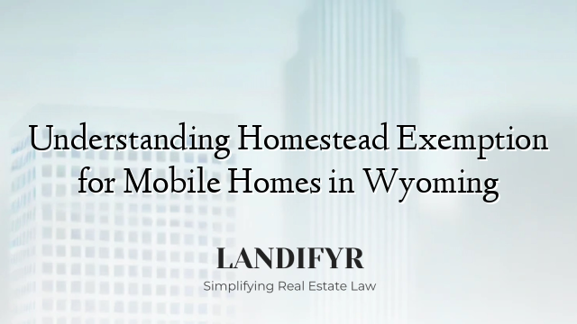 Understanding Homestead Exemption for Mobile Homes in Wyoming
