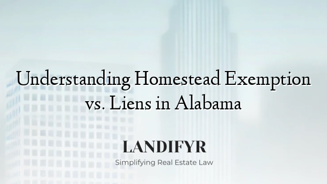 Understanding Homestead Exemption vs. Liens in Alabama
