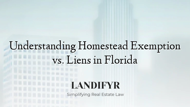 Understanding Homestead Exemption vs. Liens in Florida