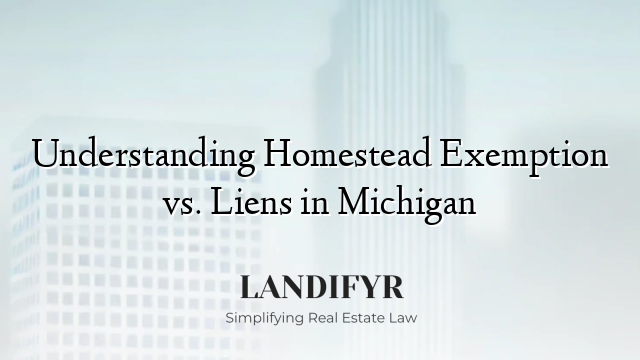 Understanding Homestead Exemption vs. Liens in Michigan