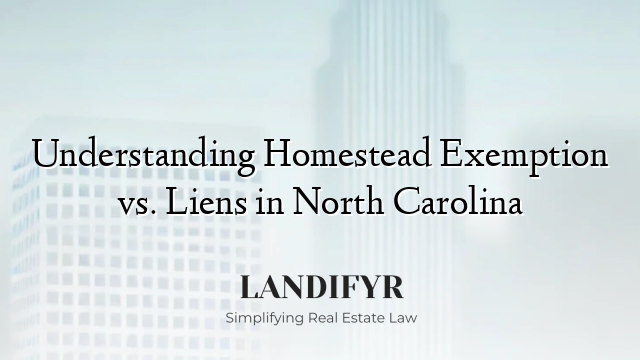 Understanding Homestead Exemption vs. Liens in North Carolina