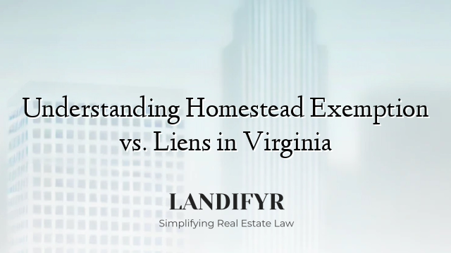 Understanding Homestead Exemption vs. Liens in Virginia