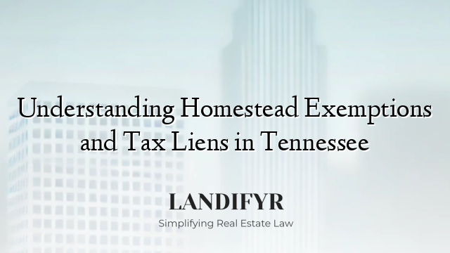 Understanding Homestead Exemptions and Tax Liens in Tennessee