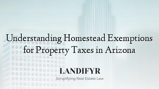 Understanding Homestead Exemptions for Property Taxes in Arizona