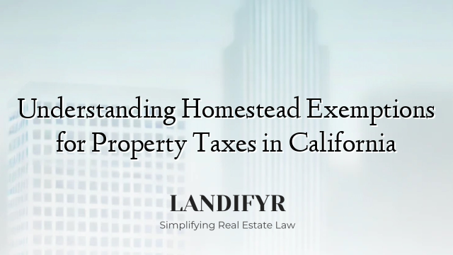 Understanding Homestead Exemptions for Property Taxes in California