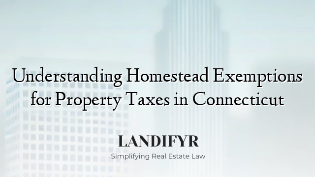 Understanding Homestead Exemptions for Property Taxes in Connecticut