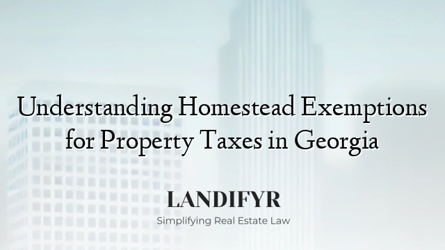 Understanding Homestead Exemptions for Property Taxes in Georgia