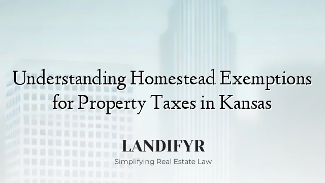 Understanding Homestead Exemptions for Property Taxes in Kansas