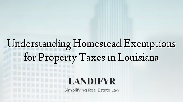 Understanding Homestead Exemptions for Property Taxes in Louisiana