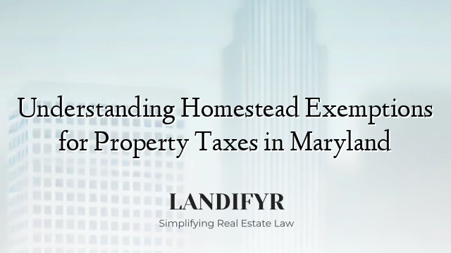 Understanding Homestead Exemptions for Property Taxes in Maryland