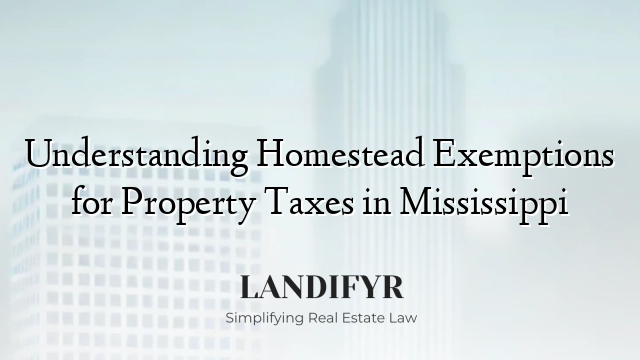 Understanding Homestead Exemptions for Property Taxes in Mississippi