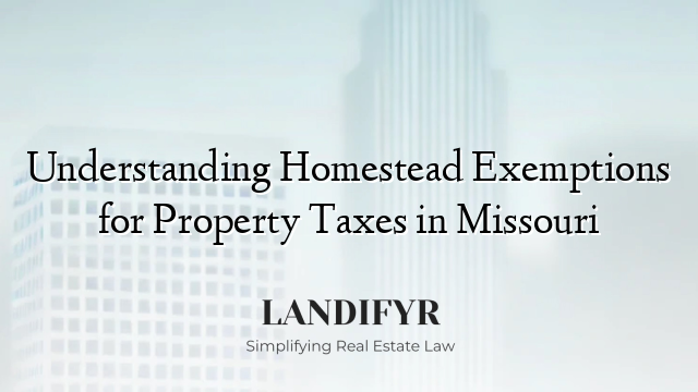 Understanding Homestead Exemptions for Property Taxes in Missouri