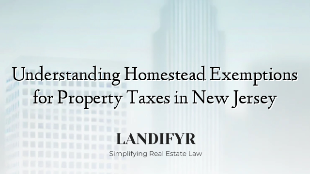 Understanding Homestead Exemptions for Property Taxes in New Jersey