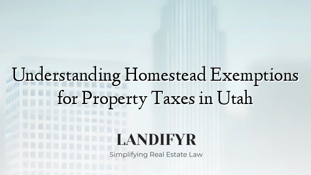 Understanding Homestead Exemptions for Property Taxes in Utah