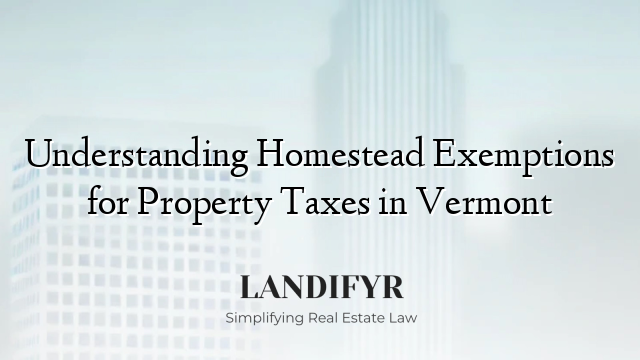 Understanding Homestead Exemptions for Property Taxes in Vermont