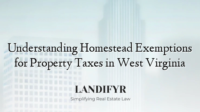 Understanding Homestead Exemptions for Property Taxes in West Virginia