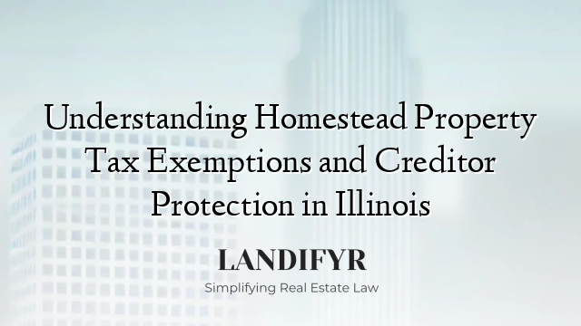 Understanding Homestead Property Tax Exemptions and Creditor Protection in Illinois