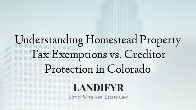 Understanding Homestead Property Tax Exemptions vs. Creditor Protection in Colorado
