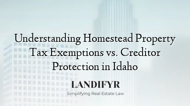Understanding Homestead Property Tax Exemptions vs. Creditor Protection in Idaho