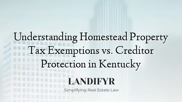 Understanding Homestead Property Tax Exemptions vs. Creditor Protection in Kentucky