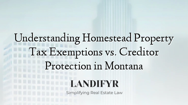 Understanding Homestead Property Tax Exemptions vs. Creditor Protection in Montana