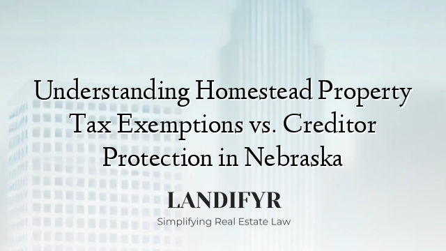 Understanding Homestead Property Tax Exemptions vs. Creditor Protection in Nebraska