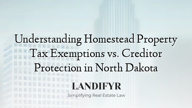 Understanding Homestead Property Tax Exemptions vs. Creditor Protection in North Dakota
