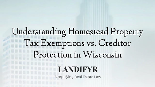 Understanding Homestead Property Tax Exemptions vs. Creditor Protection in Wisconsin
