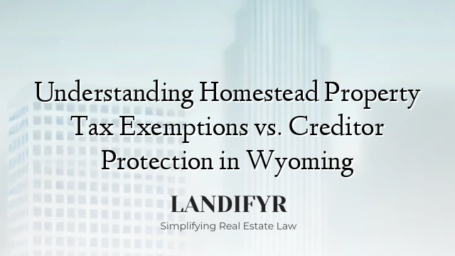 Understanding Homestead Property Tax Exemptions vs. Creditor Protection in Wyoming