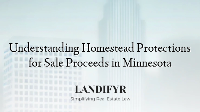 Understanding Homestead Protections for Sale Proceeds in Minnesota
